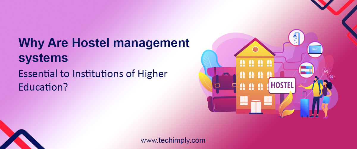 Why Are Hostel management systems Essential to Institutions of Higher Education?